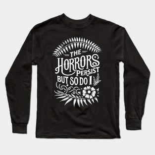 The Horrors Persist, But So Do I Long Sleeve T-Shirt